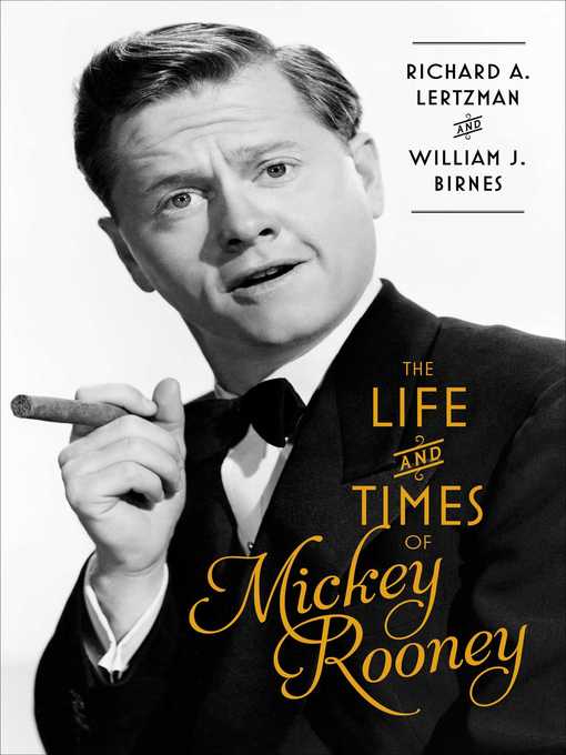 Title details for The Life and Times of Mickey Rooney by Richard A. Lertzman - Available